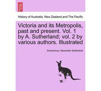 Alexander Suthe Victoria and its Metropolis, past and present. Vol. (Tascabile)