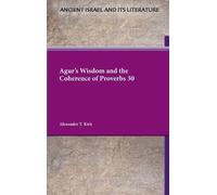 Alexander T Kir Agur's Wisdom and the Coherence of Proverbs 3 (Copertina rigida)