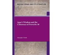 Alexander T. Kirk Alexander Agur's Wisdom and the Coherence of Prov (Tascabile)