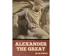 Alexander the Great - Abbott Jacob