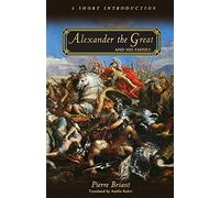 Pierre Briant Alexander the Great and His Empire (Tascabile)