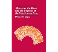 Donald W. Engel Alexander the Great and the Logistics of the Macedon (Tascabile)