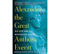 Alexander the Great: His Life and His Mysterious Death by Everitt, Anthony