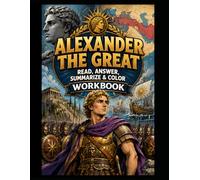 Alexander The Great Workbook: Read, Answer, Summarize & Color