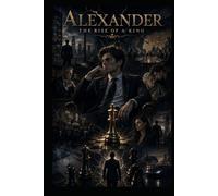 Alexander the rise of a King