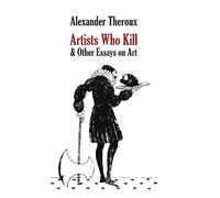 Alexander Theroux Artists Who Kill & Other Essays on Art (Copertina rigida)