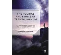 Alexander Thomas The Politics and Ethics of Transhumanism (Tascabile)