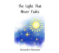 Alexander Thornton The Light That Never Fades (Copertina rigida)