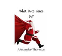 Alexander Thornton What Does Santa Do? (Copertina rigida)
