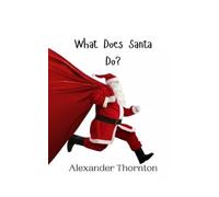 Alexander Thornton What Does Santa Do? (Tascabile)
