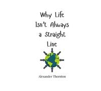 Alexander Thornton Why Life Isn't Always a Straight Line (Tascabile)