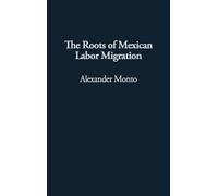 Alexander V. Monto The Roots of Mexican Labor Migration (Copertina rigida)