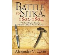 Alexander V Zor Battle for Sitka,1802 -1804, Alaskan Tlingits, Russi (Tascabile)
