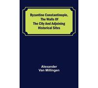 Alexander Van M Byzantine Constantinople, the walls of the city and (Tascabile)