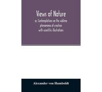 Alexander Von H Views of nature, or, Contemplations on the sublime p (Tascabile)
