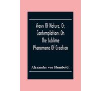 Alexander Von H Views Of Nature, Or, Contemplations On The Sublime P (Tascabile)