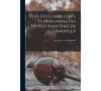Alexander Von H Vues des Cordillères, et monumens des peuples indigè (Tascabile)