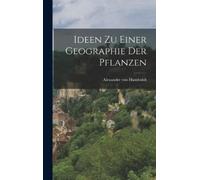 Alexander Von Humboldt Ideen zu Einer Geographie der Pflanzen (Copertina rigida)