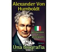 Alexander von Humboldt: Una biografia: Per bambini e principianti