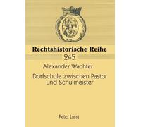 Alexander Wachter Dorfschule zwischen Pastor und Schulmeister (Tascabile)