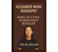 ALEXANDER WANG: KING OF COOL: DOWNTOWN ROYALTY