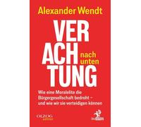 Alexander Wendt Verachtung nach unten: Wie eine Moralelite di (Copertina rigida)
