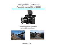 Alexander White Photographer's Guide to the Panasonic Lumix Dc-Lx100 (Tascabile)