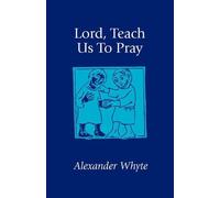 Alexander Whyte Lord, Teach Us to Pray (Tascabile)