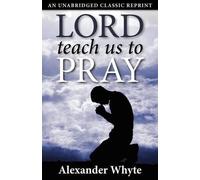 Alexander Whyte Lord Teach Us to Pray (Tascabile)