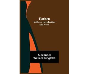 Alexander William Kinglake Eothen; With An Introduction And Notes (Tascabile)