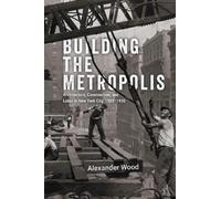 Alexander Wood Building the Metropolis (Copertina rigida)