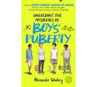 Alexander Woolery Unlocking The Mysteries Of Boys' Puberty (Tascabile)