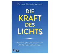 Alexander Wunsc Die Kraft des Lichts: Warum wir gutes Licht brauchen (Tascabile)
