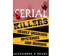 Alexander X Drak Serial Killers Deadly Unsolved Mysteries and Murde (Tascabile)