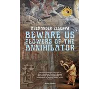 Alexander Zelenyj Beware Us Flowers of the Annihilator (Tascabile)