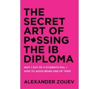 Alexander Zouev The Secret Art of Passing the IB Diploma (Tascabile)