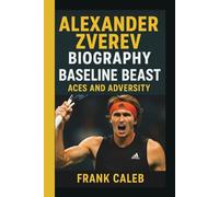 ALEXANDER ZVEREV: BASELINE BEAST: ACES AND ADVERSITY