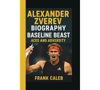 ALEXANDER ZVEREV: BASELINE BEAST: ACES AND ADVERSITY