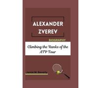 ALEXANDER ZVEREV BIOGRAPHY: Climbing the Ranks of the ATP Tour