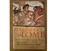 Alexander's Tomb: The Two Thousand Year Obsession to Find the Lost Conqueror