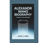 ALEXANDR WANG BIOGRAPHY: The Rise of a Tech Visionary