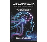 Alexandr Wang: From Scale AI Founder to Meta's Chief Officer Revolutionizing Superintelligence