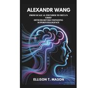 Alexandr Wang: From Scale AI Founder to Meta's Chief Officer Revolutionizing Superintelligence