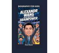ALEXANDR WANG: Solving Problems with Brainpower- Biography for kids