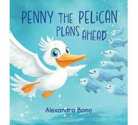 Alexandra Bono Penny the Pelican Plans Ahead (Copertina rigida)