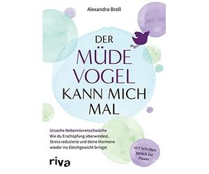 Alexandra Broll Der müde Vogel kann mich mal: Ursache Nebennierensch (Tascabile)