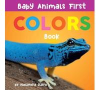 Alexandra Claire Baby Animals First Colors Book (Libro di cartone)