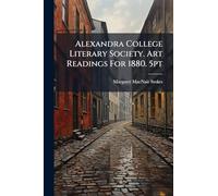 Alexandra College Literary Society. Art Readings For 1880. 5pt
