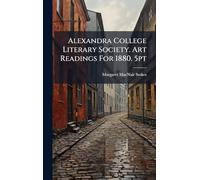 Alexandra College Literary Society. Art Readings For 1880. 5pt