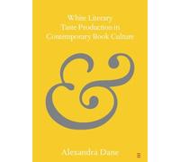 Alexandra Dane White Literary Taste Production in Contemporary Book (Tascabile)